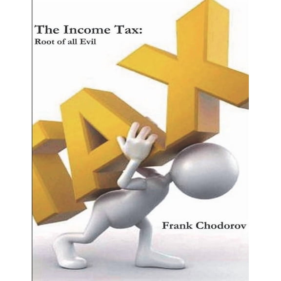 The Income Tax: Root of All Evil (Paperback) by Frank Chodorov