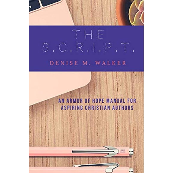 Pre-Owned The S.C.R.I.P.T.: An Armor of Hope Manual for Aspiring Christian Authors, 9780692169322, 0692169326, Paperback,