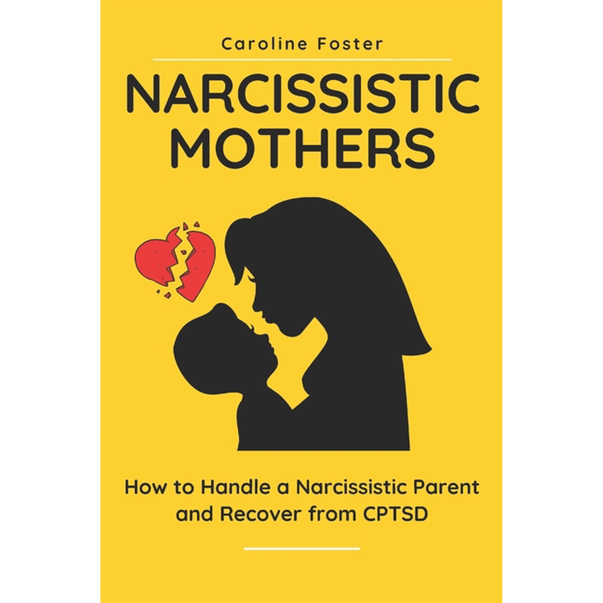 Adult Children of Narcissists Recovery Narcissistic Mothers: How to Handle a Narcissistic Parent and Recover from CPTSD, Book 1, (Paperback)