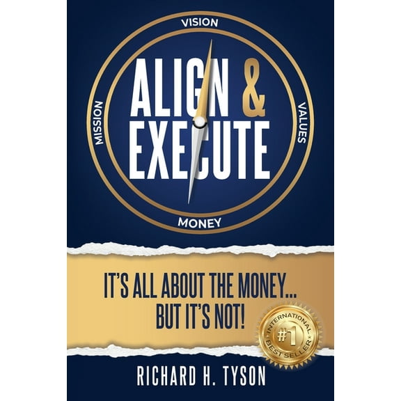 Align & Execute: It's All About the Money... But it's Not!, (Paperback)
