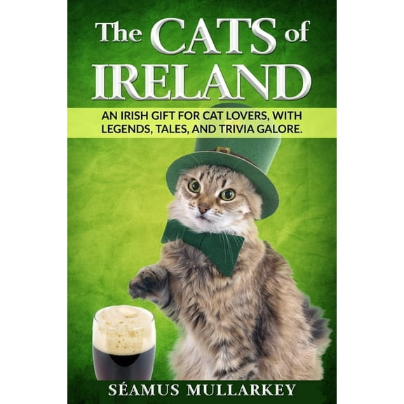 The Cats of Ireland: An Irish Gift for Cat Lovers, with Legends, Tales, and Trivia Galore, (Paperback)