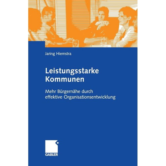 Leistungsstarke Kommunen: Mehr Bürgernähe Durch Effektive Organisationsentwicklung, (Hardcover)