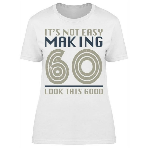 It's Not Easy Making 60 Years Women's T-shirt