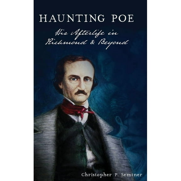 Haunting Poe: His Afterlife in Richmond and Beyond, (Hardcover)