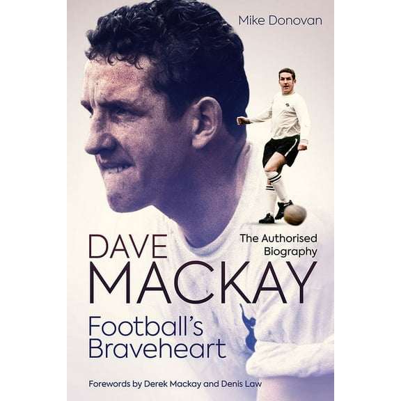 Football's Braveheart : The Authorised Biography of Dave Mackay (Hardcover)