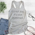thumbnail image 2 of It's Not You It's Your Eyebrows Tank Top, Ladies Racerback Tank Top, Sassy Tank, Snarky Tank Sarcastic Tank, Silver Gray, Small, 2 of 3