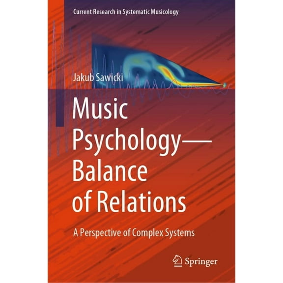 Current Research in Systematic Musicolog Music Psychology--Balance of Relations: A Perspective of Complex Systems, Book 13, (Hardcover)