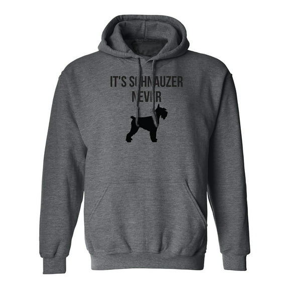It's Schnauzer Never Adult Hooded Sweatshirt