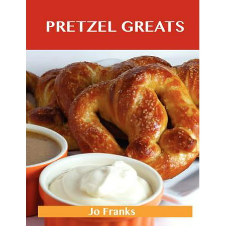 Pretzel Greats : Delicious Pretzel Recipes, the Top 64 Pretzel (Best German Pretzel Recipe)