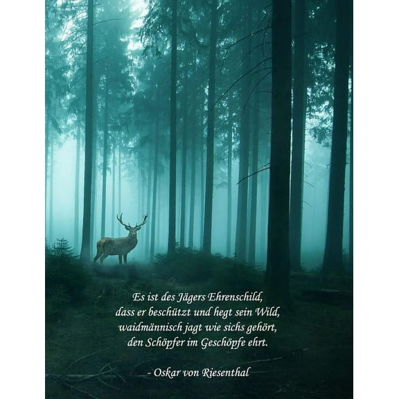 Es ist des Jägers Ehrenschild, dass er beschützt und hegt sein Wild, waidmännisch jagt wie sichs gehört, den Schöpfer im Geschöpfe ehrt. - Oskar von Riesenthal (Paperback)