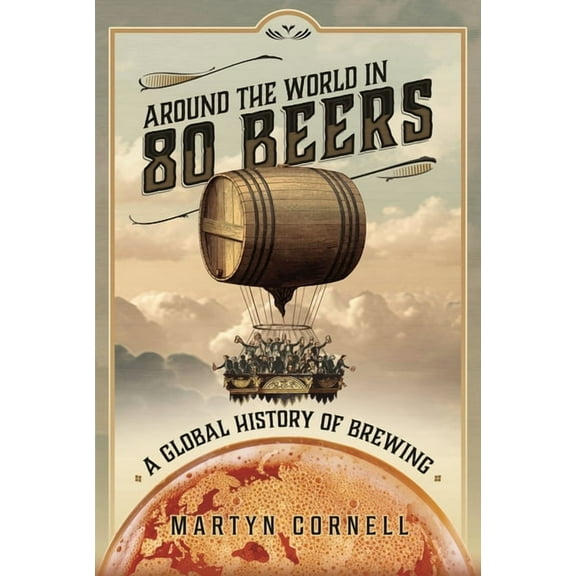 Around the World in 80 Beers: A Global History of Brewing (Hardcover)