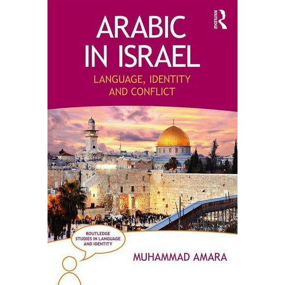 Routledge Studies in Language and Identi Arabic in Israel: Language, Identity and Conflict, (Paperback)