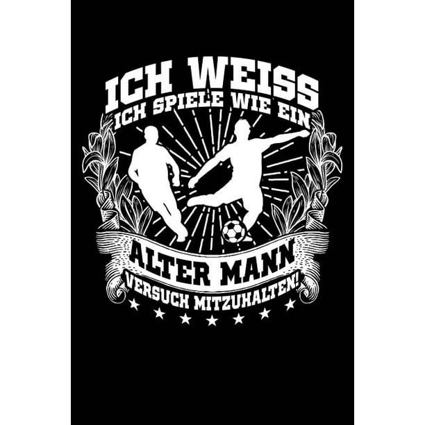 Wie Ein Alter Mann Notizbuch Notizheft Fur Fussball Fussballer Fussballspieler Fussball Fan Gross Vater Papa Opa A5 6x9in Liniert Mit Linien Walmart Com Walmart Com