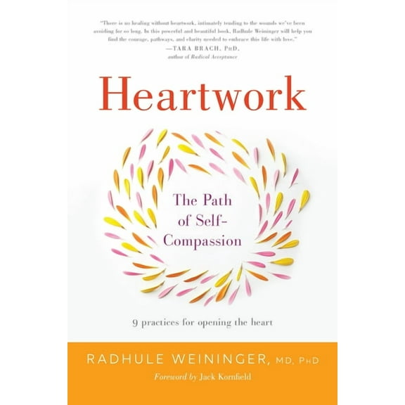 Heartwork: The Path of Self-Compassion-9 Practices for Opening the Heart, (Paperback)