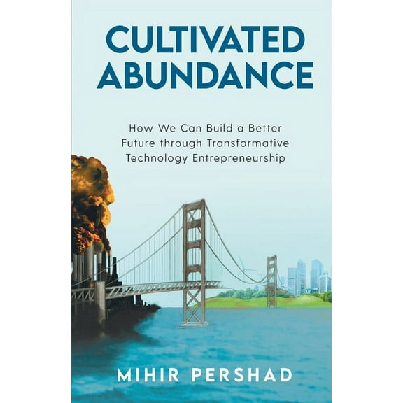 Cultivated Abundance: How We Can Build a Better Future through Transformative Technology Entrepreneurship, (Paperback)