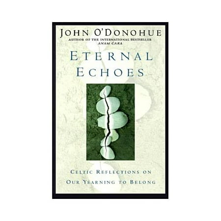 Eternal Echoes : Celtic Reflections on Our Yearning to Belong