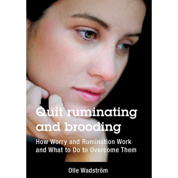 Quit ruminating and brooding: How Worry and Ruminating Work and What to Do to Overcome Them, (Paperback)