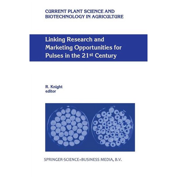 Current Plant Science and Biotechnology Linking Research and Marketing Opportunities for Pulses in the 21st Century: Proceedings of the Third International Food, Book 34, (Paperback)