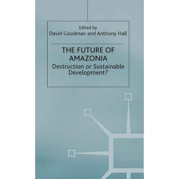 The Future of Amazonia: Destruction or Sustainable Development?, (Hardcover)