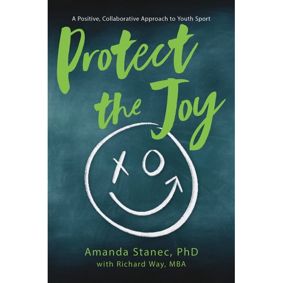Pre-Owned Protect the Joy: A Positive, Collaborative Approach to Youth Sport (Hardcover) 1637555202 9781637555200