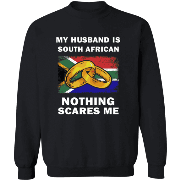 My Husband Is South African Nothing Scares Me Sweatshirt Funny Gift for Wife