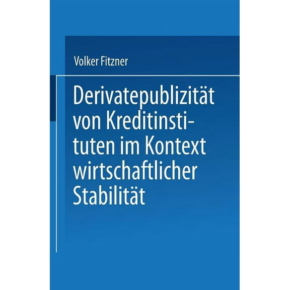 DerivatepublizitÃ¤t Von Kreditinstituten Im Kontext Wirtschaftlicher StabilitÃ¤t, (Paperback)