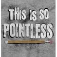 thumbnail image 2 of Funny This is so Pointless Joke Sweatshirt for Men or Women Brisco Brands S, 2 of 6