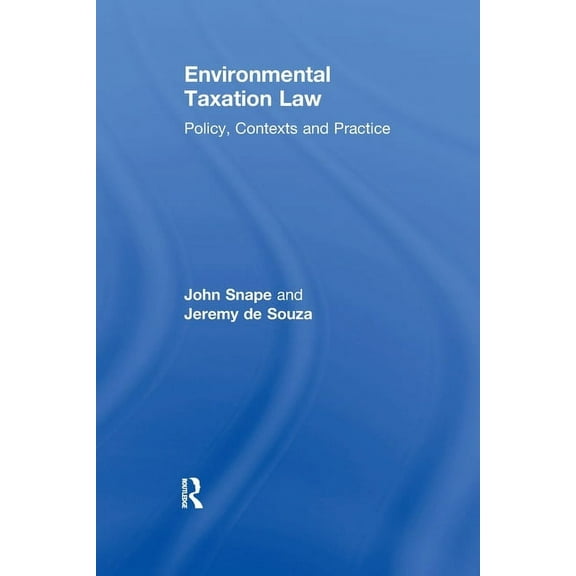 Environmental Taxation Law: Policy, Contexts and Practice, (Paperback)