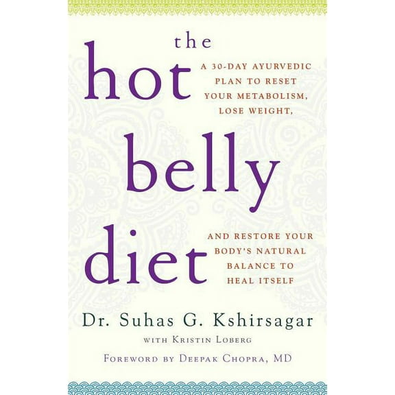 Guide to Healthy Weight Loss, Nutrition: The Hot Belly Diet : A 30-Day Ayurvedic Plan to Reset Your Metabolism, Lose Weight, and Restore Your Body's Natural Balance to Heal Itself (Paperback)