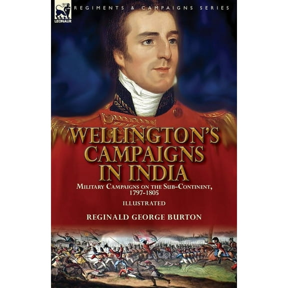 Wellington's Campaigns in India: Military Campaigns on the Sub-Continent, 1797-1805, (Paperback)
