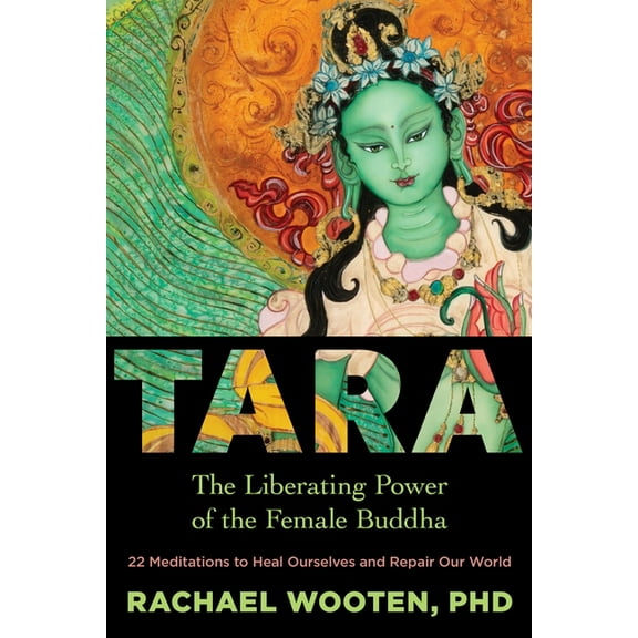 Tara: The Liberating Power of the Female Buddha, (Paperback)