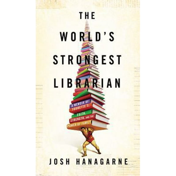 Pre-Owned The World's Strongest Librarian: A Memoir of Tourette's, Faith, Strength, and the Power of Family (Hardcover) 1592407870 9781592407873