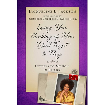 Loving You, Thinking of You, Don't Forget to Pray : Letters to My Son in Prison
