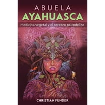 Abuela Ayahuasca: Medicina Vegetal Y El Cerebro PsicodÃ©lico, (Paperback)