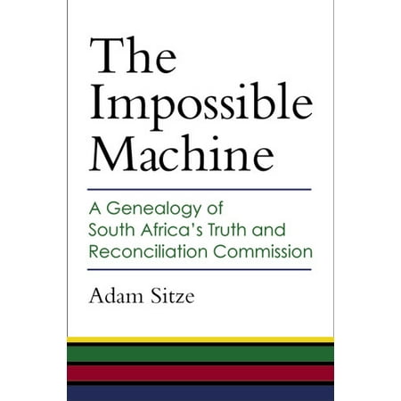 The Impossible Machine A Genealogy Of South Africa S Truth And Reconciliation Commission