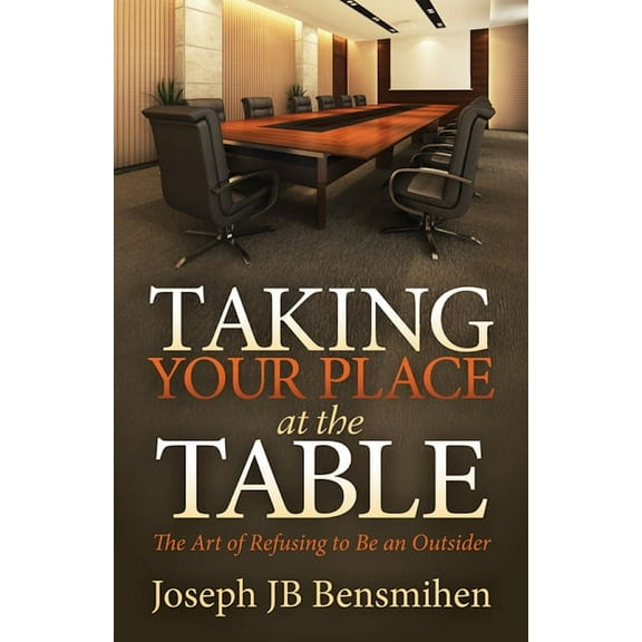 Taking Your Place at the Table: The Art of Refusing to Be an Outsider, (Paperback)