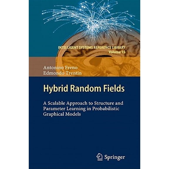Pre-Owned Intelligent Systems Reference Library Hybrid Random Fields: A Scalable Approach to Structure and Parameter Learning in Probabilistic Graphical Models, Book 15, (Hardcover)