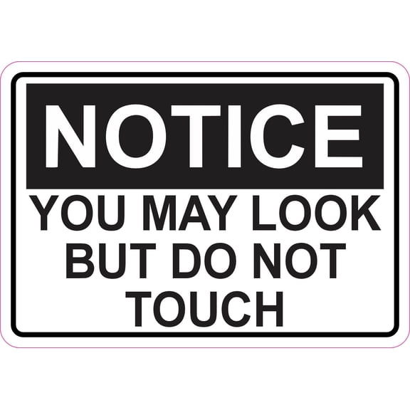 5in x 3.5in Notice You May Look But Do Not Touch Sticker Vinyl Sign Decal