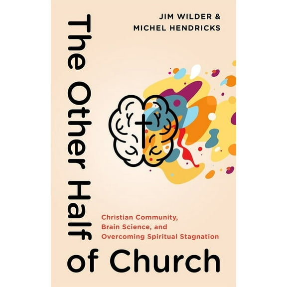 The Other Half of Church: Christian Community, Brain Science, and Overcoming Spiritual Stagnation, (Paperback)