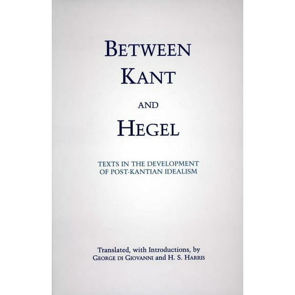 Between Kant and Hegel : Texts in the Development of Post-Kantian Idealism (Paperback)