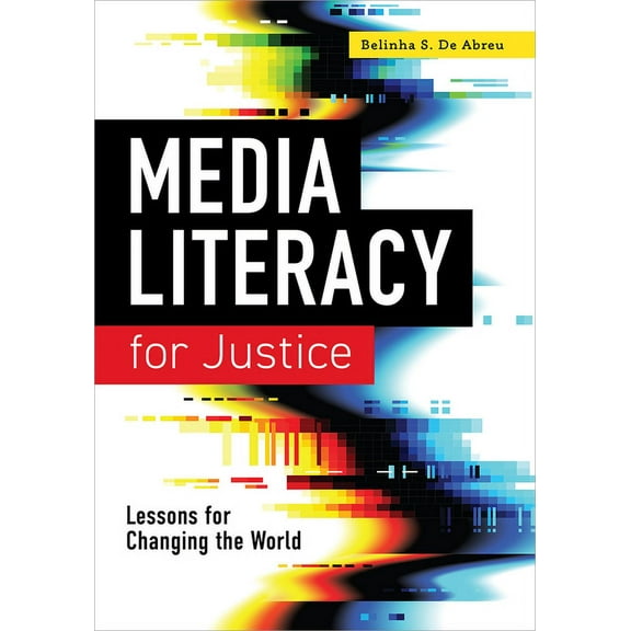 Media Literacy for Justice: Lessons for Changing the World, (Paperback)