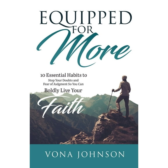 Live Your More Equipped for More: 10 Essential Habits to Stop Your Doubts and Fear of Judgment and Boldly Live Your Faith, Book 1, (Paperback)