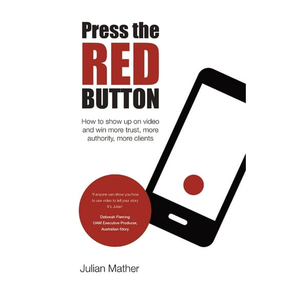 Press the Red Button: How to show up on video and win more trust, more authority, more clients, (Paperback)