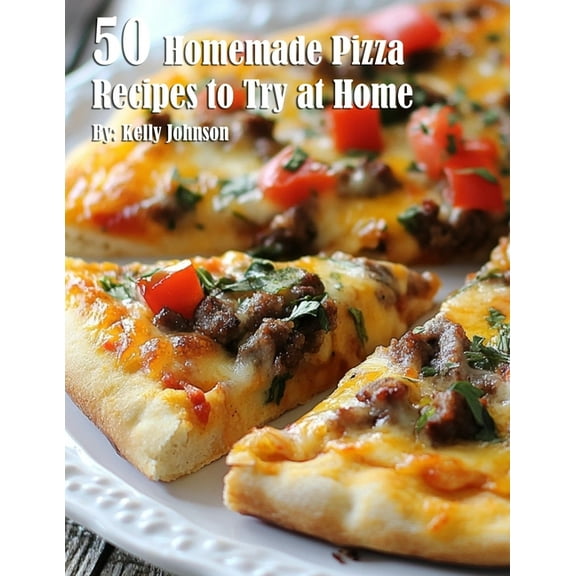 50 Homemade Pizza Recipes to Try at Home, (Paperback)
