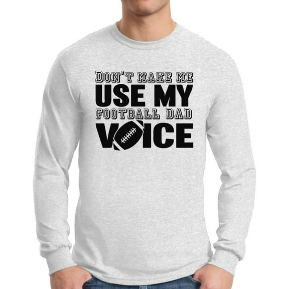 Awkward Styles Men's Don`t Make Me Use My Football Dad Voice Funny Graphic Long Sleeve T-shirt Tops Father's Day
