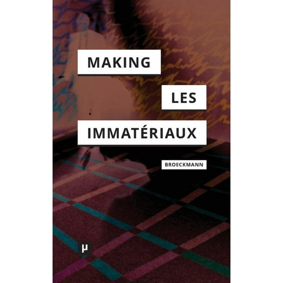 The Making of Les ImmatÃ©riaux, (Hardcover)