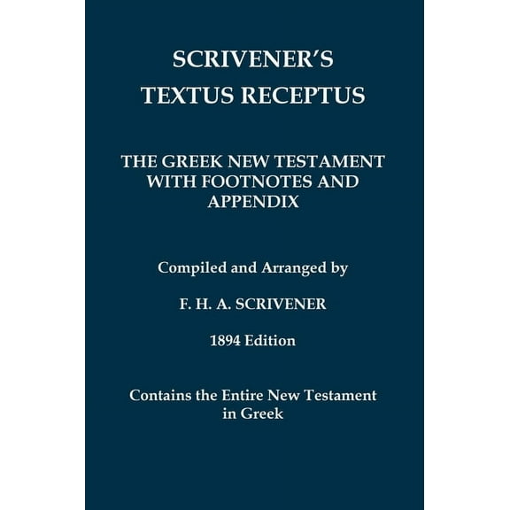 Classical Reprints Scrivener's Textus Receptus of 1894: The Greek New Testament with Footnotes and Appendix, (Hardcover)
