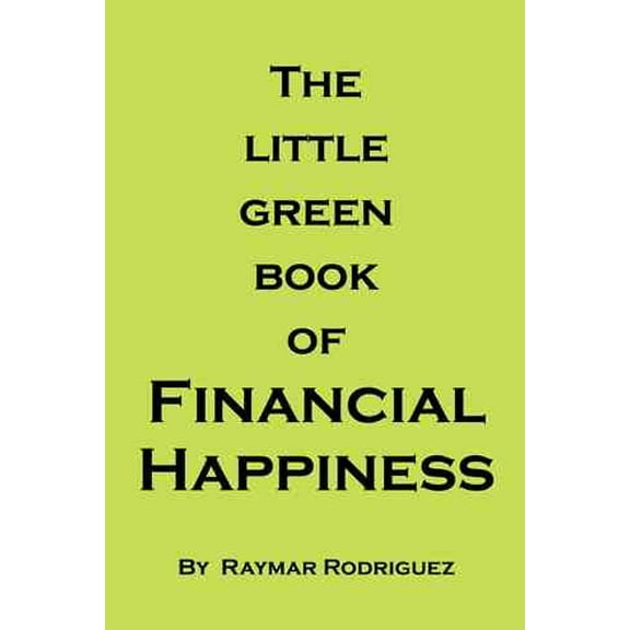 The Little Green Book of Financial Happiness (Hardcover) by Raymar Rodriguez