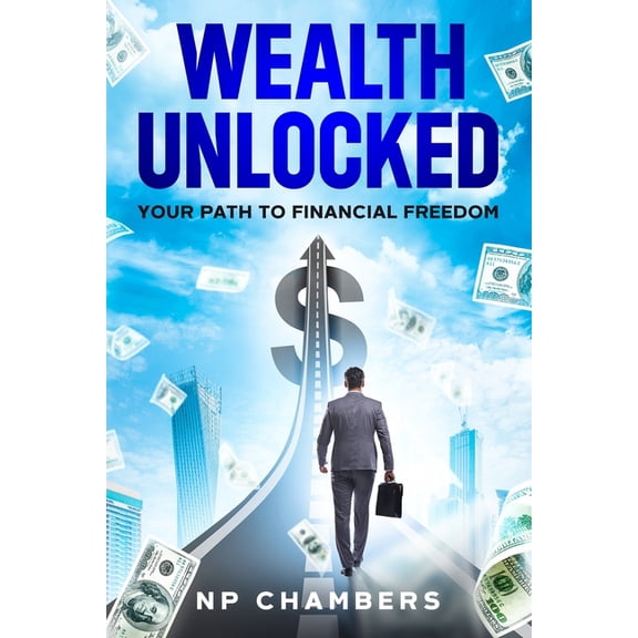 Wealth Unlocked: Your Path to Financial Freedom, (Paperback)