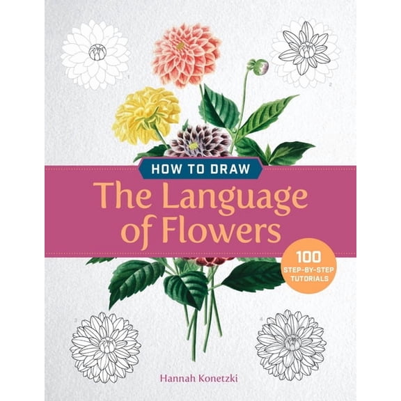 Dover Art Instruction How to Draw the Language of Flowers: 100 Step-By-Step Tutorials, (Paperback)
